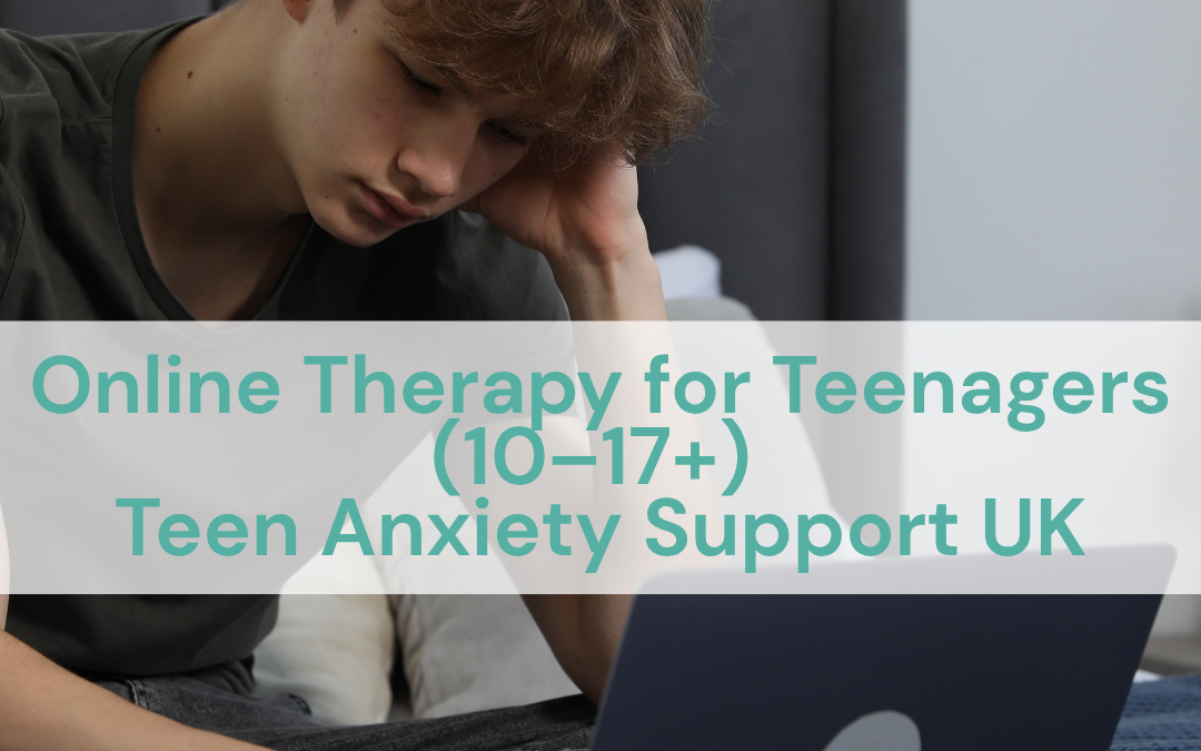 Online Therapy for Teenagers (10–17+): How Virtual Sessions Support Anxiety and Emotional Wellbeing